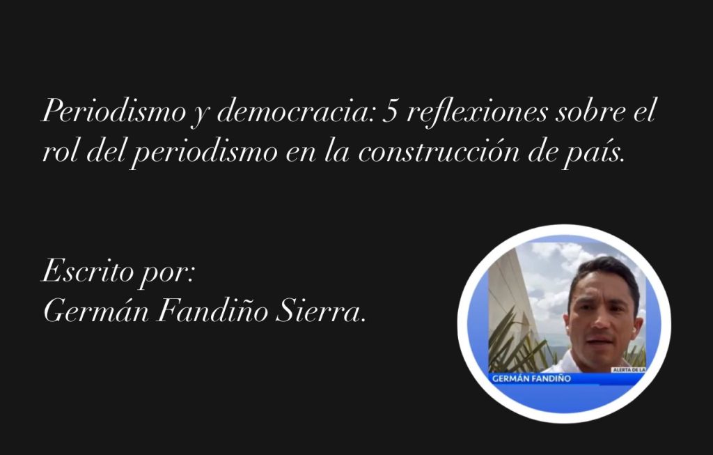 Periodismo y democracia: 5 reflexiones sobre el rol del periodismo en la construcción de país.